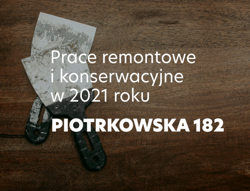 Prace remontowe i konserwacyjne w 2021 r.:  PIOTRKOWSKA 182