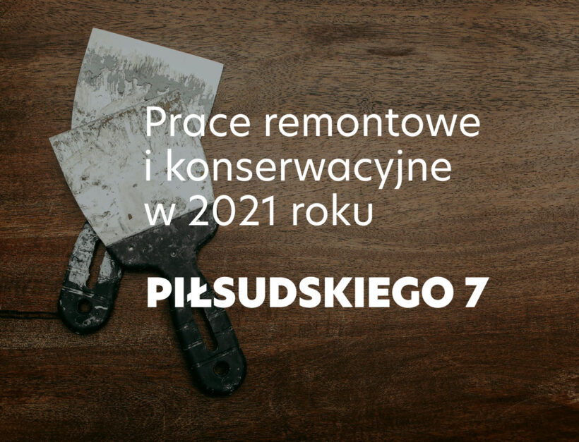 Prace remontowe i konserwacyjne w 2021 r.: PIŁSUDSKIEGO 7